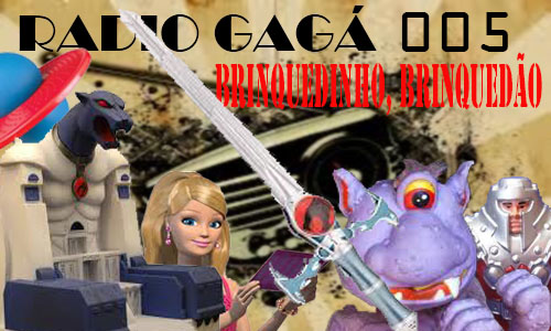 Radio Gagá 005 Brinquedinho, brinquedão Sobre Outros Podcasts