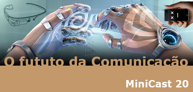  Podcast MiniCast-020-O-futuro-da-comunicação