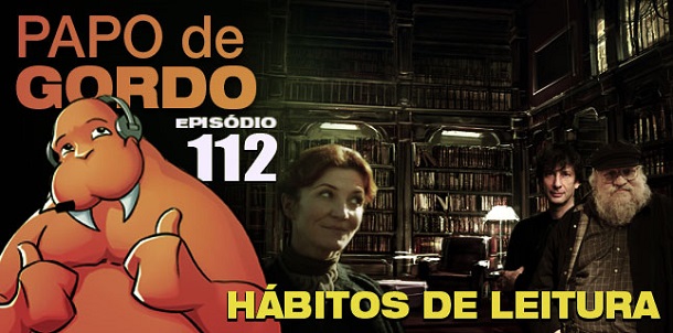 Podcast Papo de Gordo 112 Hábitos de Leitura