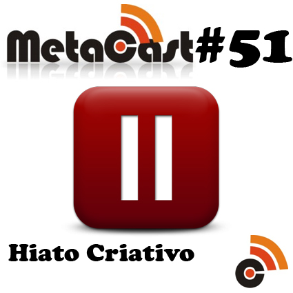Podcast-Metacast-51-–-Hiatos-Criativos
