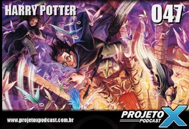 Podcast Projeto X 047 - Harry Potter